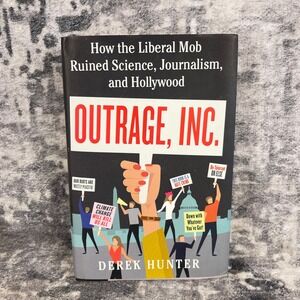 Outrage Inc Derek Hunter How the Liberal Mob Ruined Science Journalism